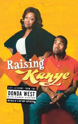Raising Kanye: Lecții de viață de la mama unui superstar hip-hop - Raising Kanye: Life Lessons from the Mother of a Hip-Hop Superstar
