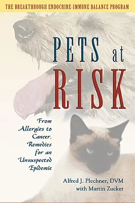 Animale de companie în pericol: De la alergii la cancer, remedii pentru o epidemie nesperată - Pets at Risk: From Allergies to Cancer, Remedies for an Unsuspected Epidemic