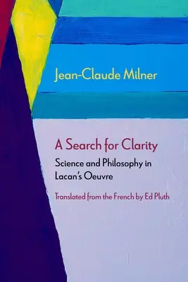 O căutare a clarității: Știință și filosofie în opera lui Lacan - A Search for Clarity: Science and Philosophy in Lacan's Oeuvre