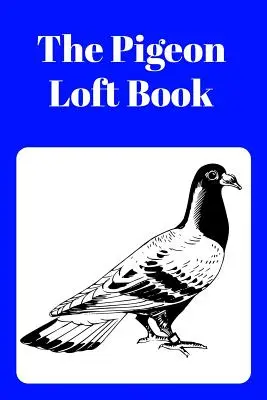 The Pigeon Loft Book: Racing and Breeding Loft Book cu copertă albastră - The Pigeon Loft Book: Racing and Breeding Loft Book with Blue Cover