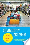 Activismul mărfurilor: Rezistența culturală în vremuri neoliberale - Commodity Activism: Cultural Resistance in Neoliberal Times