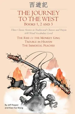 Călătoria spre Vest, cărțile 1, 2 și 3: Trei povestiri clasice în chineză tradițională și pinyin, nivel de vocabular de 600 de cuvinte - The Journey to the West, Books 1, 2 And 3: Three Classic Stories in Traditional Chinese and Pinyin, 600 Word Vocabulary Level