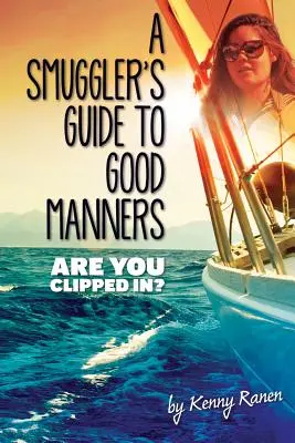 Ghidul bunei maniere al unui contrabandist: A True Story Of Terrifying Seas, Double-Dealing, And Love Across Three Oceans - A Smuggler's Guide to Good Manners: A True Story Of Terrifying Seas, Double-Dealing, And Love Across Three Oceans