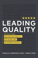 Leading Quality: Cum marii lideri livrează software de înaltă calitate și accelerează creșterea - Leading Quality: How Great Leaders Deliver High Quality Software and Accelerate Growth