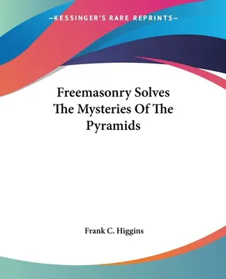 Francmasoneria rezolvă misterele piramidelor - Freemasonry Solves The Mysteries Of The Pyramids