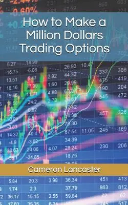 Cum să faci un milion de dolari tranzacționând opțiuni - How to Make a Million Dollars Trading Options
