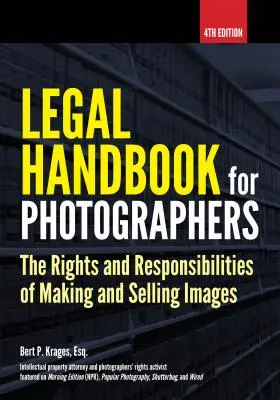 Manual juridic pentru fotografi: Drepturile și responsabilitățile legate de realizarea și vânzarea de imagini - Legal Handbook for Photographers: The Rights and Liabilities of Making and Selling Images