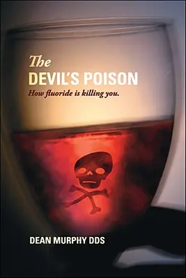 Otrava diavolului: Cum te omoară fluorura - The Devil's Poison: How Fluoride Is Killing You