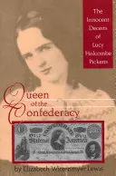 Regina Confederației: Înșelăciunile inocente ale lui Lucy Holcombe Pickens - Queen of the Confederacy: The Innocent Deceits of Lucy Holcombe Pickens