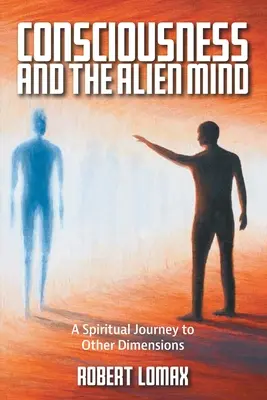 Conștiința și mintea extraterestră: O călătorie spirituală către alte dimensiuni - Consciousness and the Alien Mind: A Spiritual Journey to Other Dimensions