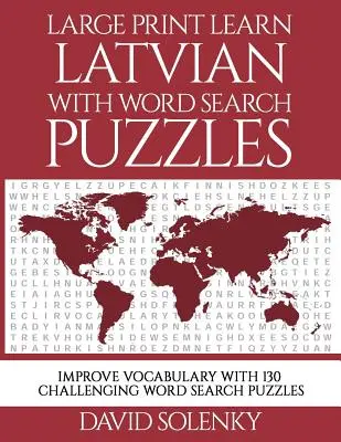 Large Print Învățați limba letonă cu puzzle-uri de căutare a cuvintelor: Learn Latvian Language Vocabulary with Challenging Easy to Read Word Find Puzzles - Large Print Learn Latvian with Word Search Puzzles: Learn Latvian Language Vocabulary with Challenging Easy to Read Word Find Puzzles
