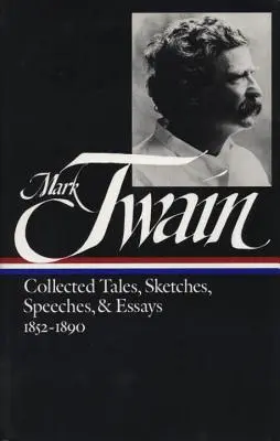 Mark Twain: Colecție de povestiri, schițe, discursuri și eseuri Vol. 1 1852-1890 (Loa # 60) - Mark Twain: Collected Tales, Sketches, Speeches, and Essays Vol. 1 1852-1890 (Loa #60)