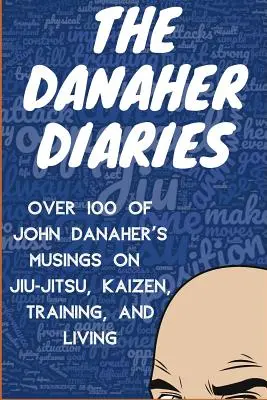 Jurnalele Danaher: Peste 100 de gânduri ale lui John Danaher despre Jiu-Jitsu, Kaizen, antrenament și viață - The Danaher Diaries: Over 100 of John Danaher's Musings on Jiu-Jitsu, Kaizen, Training, and Living