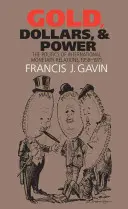 Gold, Dollars, and Power: The Politics of International Monetary Relations, 1958-1971