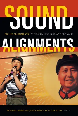 Alinieri sonore: Muzica populară în războaiele reci din Asia - Sound Alignments: Popular Music in Asia's Cold Wars