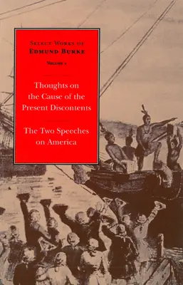 Opere selecte ale lui Edmund Burke: Thoughts on the Cause of the Present Discontents și cele două discursuri despre America - Select Works of Edmund Burke: Thoughts on the Cause of the Present Discontents and the Two Speeches on America