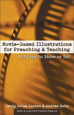 Ilustrații bazate pe filme pentru predicare și predare: 101 clipuri pentru a arăta sau a spune - Movie-Based Illustrations for Preaching and Teaching: 101 Clips to Show or Tell