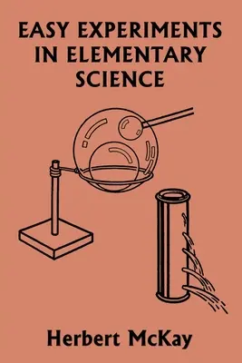 Experimente ușoare în știința elementară (Clasicii de ieri) - Easy Experiments in Elementary Science (Yesterday's Classics)
