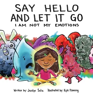 Spune bună ziua și dă-i drumul: Eu nu sunt emoțiile mele - Say Hello and Let It Go: I Am Not My Emotions