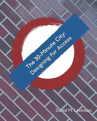 Orașul de 30 de minute: Proiectare pentru acces - The 30-Minute City: Designing for Access