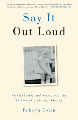 Spune-o cu voce tare: Dezvăluirea și vindecarea cicatricilor abuzului sexual - Say It Out Loud: Revealing and Healing the Scars of Sexual Abuse