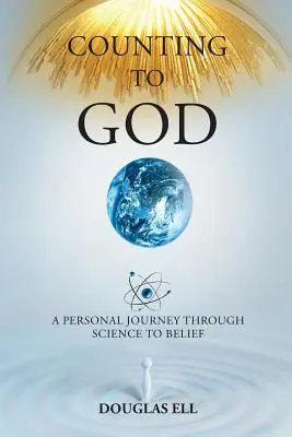Counting To God: O călătorie personală prin știință către credință - Counting To God: A Personal Journey Through Science to Belief