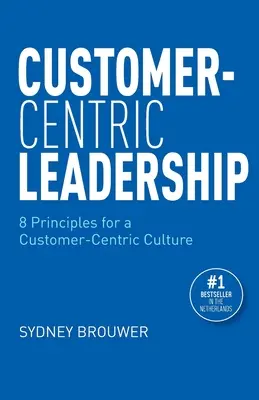 Leadership centrat pe client: 8 principii pentru o cultură centrată pe client - Customer-Centric Leadership: 8 Principles for a Customer-Centric Culture