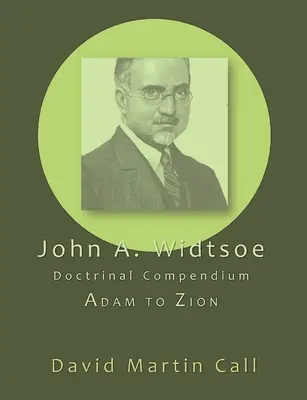John A. Widtsoe Compendiu doctrinar: De la Adam la Sion - John A. Widtsoe Doctrinal Compendium: Adam to Zion