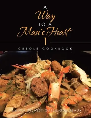 O cale către inima unui bărbat 1: Carte de bucate creole - A Way to a Man's Heart 1: Creole Cookbook