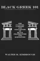 Black Greek 101: Cultura, obiceiurile și provocările Fraternităților și Soroităților Negre - Black Greek 101: The Culture, Customs, and Challenges of Black Fraternities and Soroities