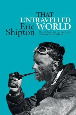 Această lume necunoscută: Autobiografia unui alpinist și explorator de pionierat - That Untravelled World: The autobiography of a pioneering mountaineer and explorer
