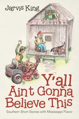 Y'all Ain't Gonna Believe This: Povestiri din sud cu aromă de Mississippi - Y'all Ain't Gonna Believe This: Southern Short Stories with Mississippi Flavor