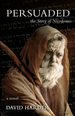 Persuadat: Povestea lui Nicodemus, un roman - Persuaded: The Story of Nicodemus, a Novel
