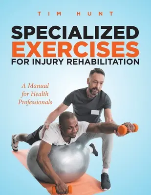 Specialized Exercises for Injury Rehabilitation: Un manual pentru profesioniștii din domeniul sănătății - Specialized Exercises for Injury Rehabilitation: A Manual for Health Professionals