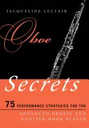 Secretele oboiului: 75 de strategii de interpretare pentru oboistul avansat și interpretul de corn englez - Oboe Secrets: 75 Performance Strategies for the Advanced Oboist and English Horn Player