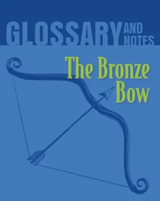 Glosar și note: Arcul de bronz - Glossary and Notes: The Bronze Bow