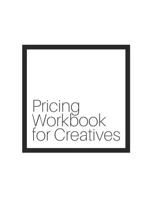 Manual de stabilire a prețurilor pentru creativi - Pricing Workbook for Creatives