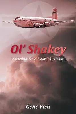 Ol' Shakey: Amintirile unui inginer de zbor - Ol' Shakey: Memories of a Flight Engineer
