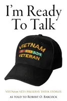 Sunt gata să vorbesc: Veteranii din Vietnam își păstrează poveștile - I'm Ready to Talk: Vietnam Vets Preserve Their Stories