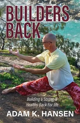 Builders Back: Construirea unui spate puternic și sănătos pentru toată viața - Builders Back: Building a Strong & Healthy Back For Life