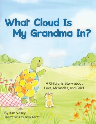 În ce nor este bunica mea? A Children's Story About Love, Memories and Grief - What Cloud Is My Grandma In?: A Children's Story About Love, Memories and Grief