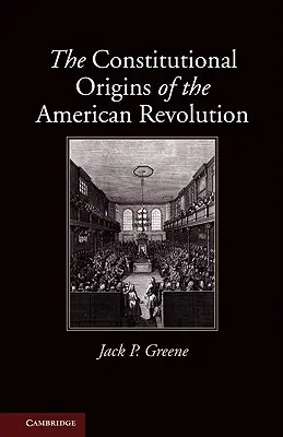 Originile constituționale ale revoluției americane - The Constitutional Origins of the American Revolution