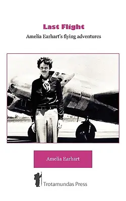 Ultimul zbor - Aventurile de zbor ale Ameliei Earhart - Last Flight - Amelia Earhart's Flying adventures