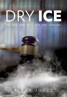 Dry Ice: Povestea adevărată a unei plângeri false pentru viol - Dry Ice: The True Story of a False Rape Complaint
