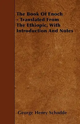 Cartea lui Enoh - tradusă din etiopiană, cu introducere și note - The Book Of Enoch - Translated From The Ethiopic, With Introduction And Notes
