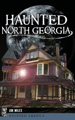 Georgia de Nord bântuită - Haunted North Georgia