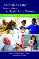 Intervenții asistate de animale în cadrul asistenței medicale: Un manual de bune practici pentru înființarea de noi programe - Animal-Assisted Interventions in Health Care Settings: A Best Practices Manual for Establishing New Programs
