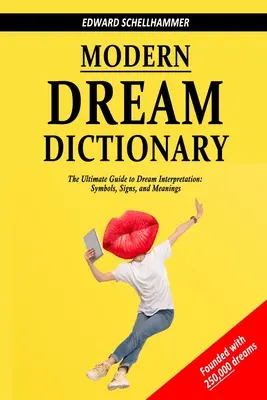 Dicționarul modern al viselor: Ghidul suprem pentru interpretarea viselor: Simboluri, semne și semnificații - Modern Dream Dictionary: The Ultimate Guide to Dream Interpretation: Symbols, Signs, and Meanings
