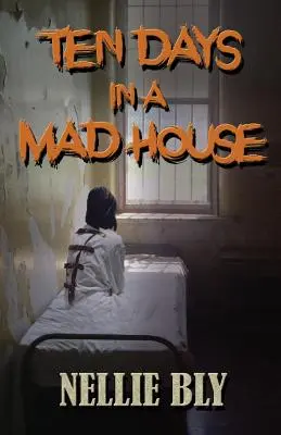 Zece zile într-o casă de nebuni - Ten Days in A Madhouse