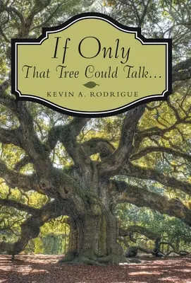 Dacă doar acel copac ar putea vorbi ... - If Only That Tree Could Talk ...
